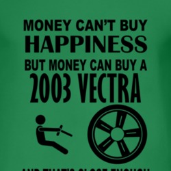 Money Cant Buy Happiness But It Can Buy A 2003 Chevy Vectra T Shirt