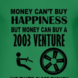 Money Cant Buy Happiness But It Can Buy A 2003 Chevy Venture T Shirt