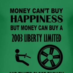 Money Cant Buy Happiness But It Can Buy A 2003 Liberty Limited T Shirt