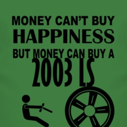 Money Cant Buy Happiness But It Can Buy A 2003 Lincoln LS T Shirt