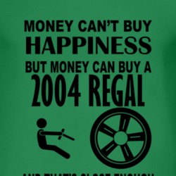Money Cant Buy Happiness But It Can Buy A 2004 BUICK REGAL T Shirt
