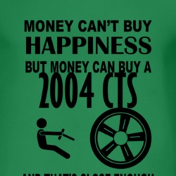 Money Cant Buy Happiness But It Can Buy A 2004 Cadillac CTS T Shirt