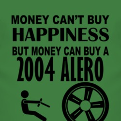Money Cant Buy Happiness But It Can Buy A 2004 Chevy Alero T Shirt