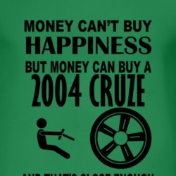 Money Cant Buy Happiness But It Can Buy A 2004 Chevy Cruze T Shirt