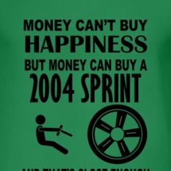 Money Cant Buy Happiness But It Can Buy A 2004 Chevy Sprint T Shirt