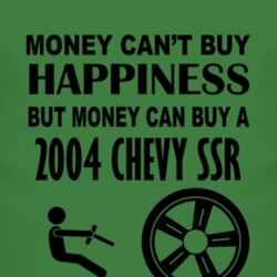 Money Cant Buy Happiness But It Can Buy A 2004 Chevy SSR T Shirt