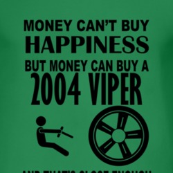Money Cant Buy Happiness But It Can Buy A 2004 Dodge Viper T Shirt