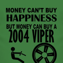 Money Cant Buy Happiness But It Can Buy A 2004 Dodge Viper T Shirt