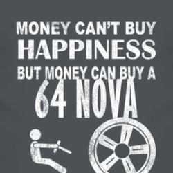 Money Cant Buy Happiness 1964 CHEVY NOVA Dark Distressed T Shirt
