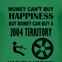 Money Cant Buy Happiness But It Can Buy A 2004 Territory T Shirt
