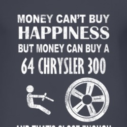 Money Cant Buy Happiness 1964 Chrysler 300 Dark Distressed T Shirt
