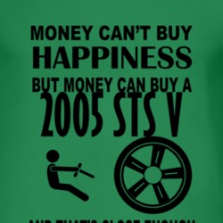 Money Cant Buy Happiness But It Can Buy A 2005 Cadillac STS V T Shirt