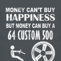 Money Cant Buy Happiness 1964 Custom 500 Dark Distressed T Shirt
