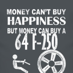 Money Cant Buy Happiness 1964 F-250 Dark Distressed T Shirt