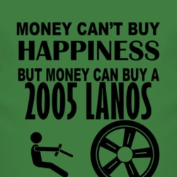 Money Cant Buy Happiness But It Can Buy A 2005 Chevy Lanos T Shirt