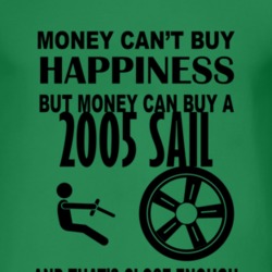 Money Cant Buy Happiness But It Can Buy A 2005 Chevy Sail T Shirt