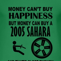 Money Cant Buy Happiness But It Can Buy A 2005 Sahara T Shirt