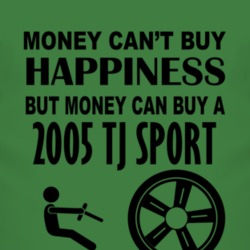 Money Cant Buy Happiness But It Can Buy A 2005 TJ Sport T Shirt