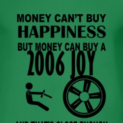 Money Cant Buy Happiness But It Can Buy A 2006 Chevy Joy T Shirt