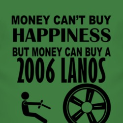 Money Cant Buy Happiness But It Can Buy A 2006 Chevy Lanos T Shirt