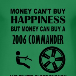 Money Cant Buy Happiness But It Can Buy A 2006 Commander T Shirt