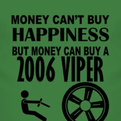 Money Cant Buy Happiness But It Can Buy A 2006 Dodge Viper T Shirt