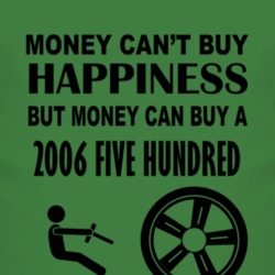 Money Cant Buy Happiness But It Can Buy A 2006 Five Hundred T Shirt