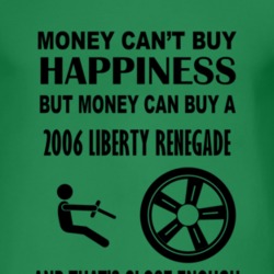 Money Cant Buy Happiness But It Can Buy A 2006 Liberty Renegade T Shir