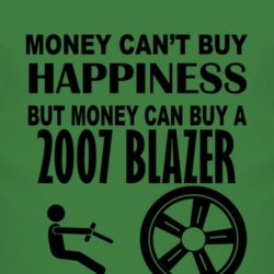 Money Cant Buy Happiness But It Can Buy A 2007 Chevy Blazer T Shirt