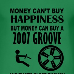 Money Cant Buy Happiness But It Can Buy A 2007 Chevy Groove T Shirt