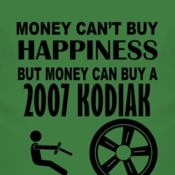 Money Cant Buy Happiness But It Can Buy A 2007 Chevy Kodiak T Shirt