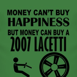 Money Cant Buy Happiness But It Can Buy A 2007 Chevy Lacetti T Shirt