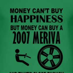 Money Cant Buy Happiness But It Can Buy A 2007 Chevy Meriva T Shirt