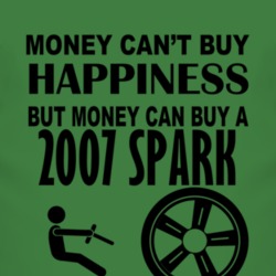 Money Cant Buy Happiness But It Can Buy A 2007 Chevy Spark T Shirt