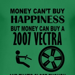 Money Cant Buy Happiness But It Can Buy A 2007 Chevy Vectra T Shirt