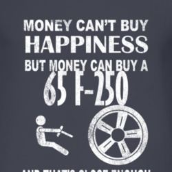 Money Cant Buy Happiness 1965 F-250 Dark Distressed T Shirt