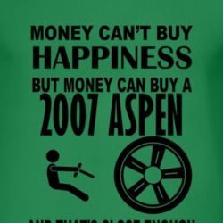 Money Cant Buy Happiness But It Can Buy A 2007 Chrysler Aspen T Shirt