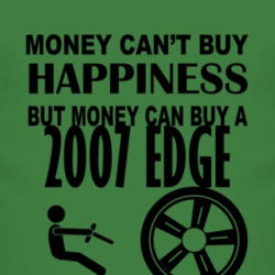 Money Cant Buy Happiness But It Can Buy A 2007 Edge T Shirt