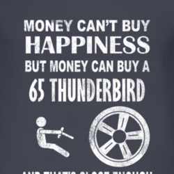 Money Cant Buy Happiness 1965 Thunderbird Dark Distressed T Shirt