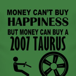 Money Cant Buy Happiness But It Can Buy A 2007 Taurus T Shirt