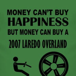 Money Cant Buy Happiness But It Can Buy A 2007 Laredo Overland T Shirt