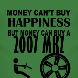 Money Cant Buy Happiness But It Can Buy A 2007 Lincoln MKZ T Shirt
