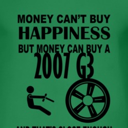 Money Cant Buy Happiness But It Can Buy A 2007 Pontiac G3 T Shirt