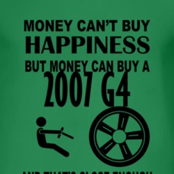 Money Cant Buy Happiness But It Can Buy A 2007 Pontiac G4 T Shirt