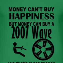 Money Cant Buy Happiness But It Can Buy A 2007 Pontiac Wave T Shirt