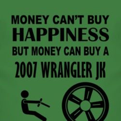 Money Cant Buy Happiness But It Can Buy A 2007 Wrangler JK T Shirt