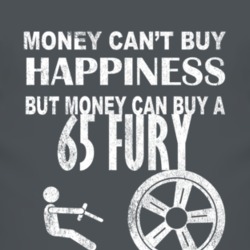 Money Cant Buy Happiness 1965 PLYMOUTH FURY Dark Distressed T Shirt
