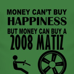 Money Cant Buy Happiness But It Can Buy A 2008 Chevy Matiz T Shirt