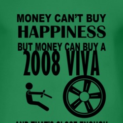 Money Cant Buy Happiness But It Can Buy A 2008 Chevy Viva T Shirt