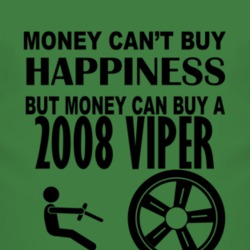 Money Cant Buy Happiness But It Can Buy A 2008 Dodge Viper T Shirt